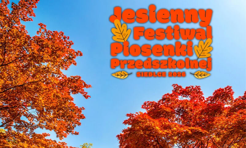 9. Jesienny Festiwal Piosenki Przedszkolnej Siedlce 2026 - przesłuchania konkursowe